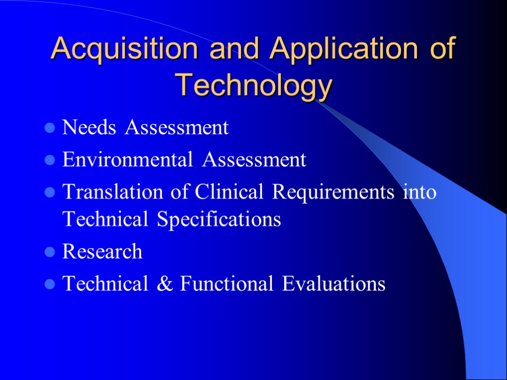 Acquisition and Application of Technology Needs Assessment Environmental Assessment Translation of Clinical Requirements into